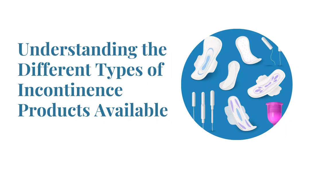 Understanding the Different Types of Incontinence Products Available